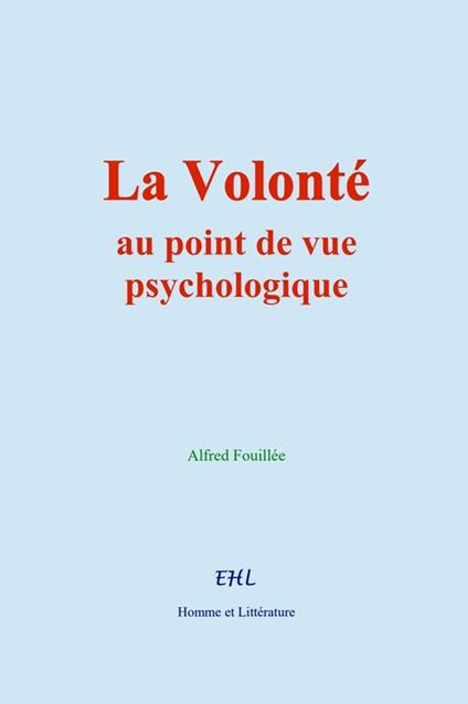 La Volonté, au point de vue psychologique - Alfred Fouillée - ebook