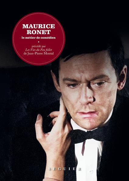 Maurice Ronet. Le Métier de comédien - précédé par Les Vies du Feu follet de Jean-Pierre Montal