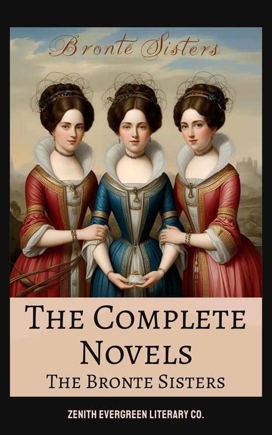 The Brontë Sisters: The Complete Novels