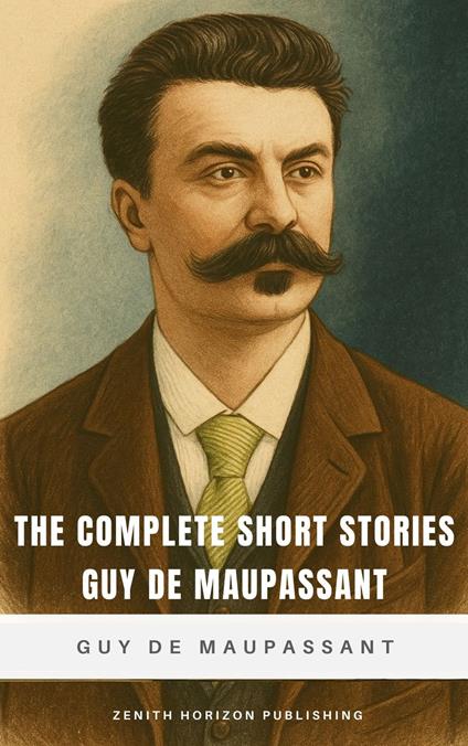 The Complete Short Stories of Guy de Maupassant