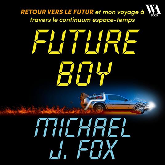 Future Boy : Retour vers le futur et mon voyage à travers le continuum espace-temps