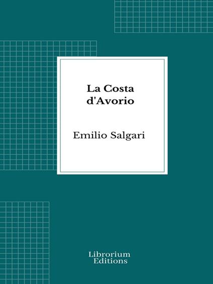 La Costa d'Avorio - Emilio Salgari - ebook