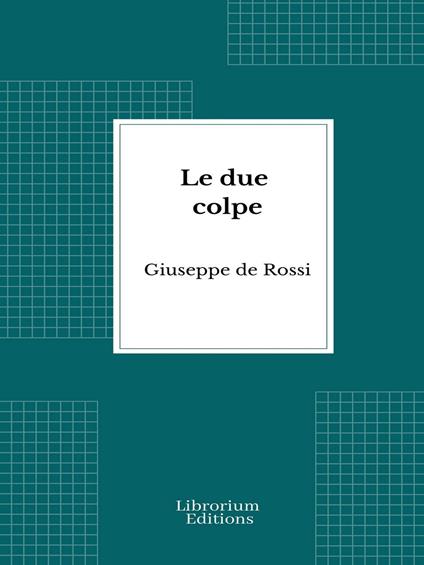 Le due colpe - Giuseppe De Rossi - ebook