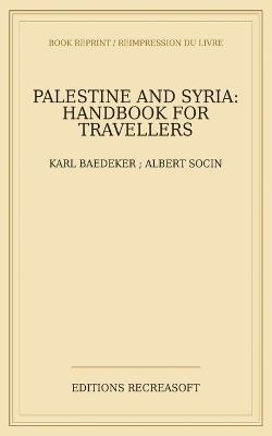 Palestine and Syria: With 18 maps, 43 plans, a panorama of Jerusalem and 10 views (1876) - Albert Socin - cover
