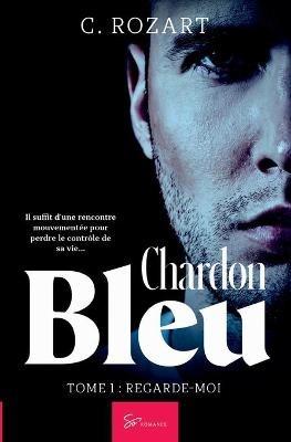 Chardon bleu - Tome 1: Regarde-moi - C Rozart - cover