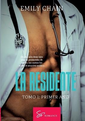 La residente - Tomo 1: Primer año: Pasión médica entre una residente en crisis y un médico inquietante - Emily Chain - cover