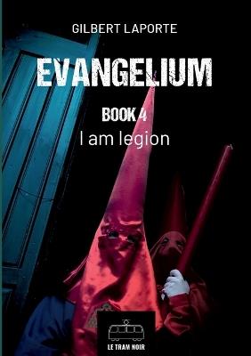 Evangelium - Book 4: I am Legion - Gilbert Laporte - cover