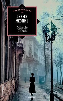 De père méconnu: Odyssées d'un Juif bulgare, 1912-1967 - Mireille Tabah - cover