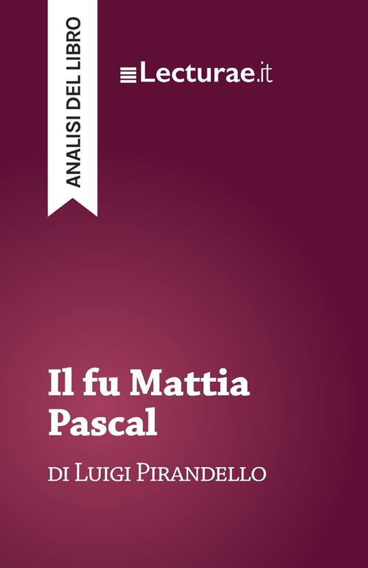 Il fu Mattia Pascal - Luigi Pirandello (analisi del libro) - Tommaso Rossi - ebook