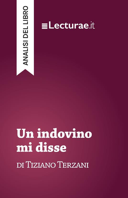 Un indovino mi disse - Tiziano Terzani (analisi del libro) - Tommaso Rossi - ebook