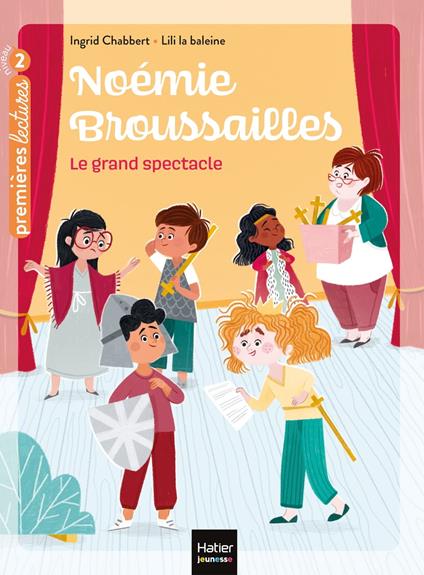Noémie Broussailles - Le grand spectacle CP/CE1 6/7 ans - Ingrid Chabbert,Lili La Baleine - ebook
