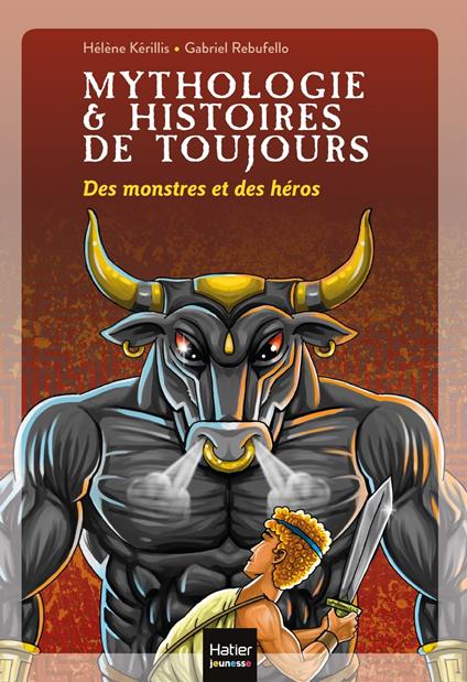 Mythologie et histoires de toujours - Des monstres et des héros dès 9 ans - Hélène Kérillis,Gabriel Rebufello - ebook