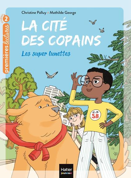 La cité des copains - Les super lunettes CP/CE1 6/7 ans - Christine Palluy,Mathilde George - ebook