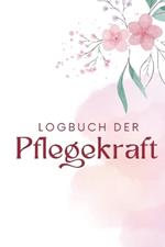 Pflegepersonen Tagebuch: Organisieren, Dokumentieren und Reflektieren: Ein praktisches Logbuch für Pflege und Betreuung