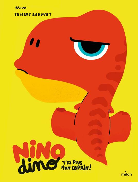 Nino Dino - T'es plus mon copain ! - Mim,Thierry Bedouet - ebook
