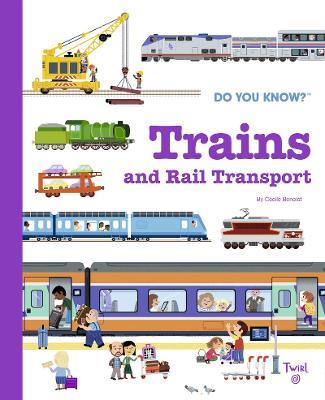 Do You Know?: Trains and Rail Transport - Cecile Benoist - cover