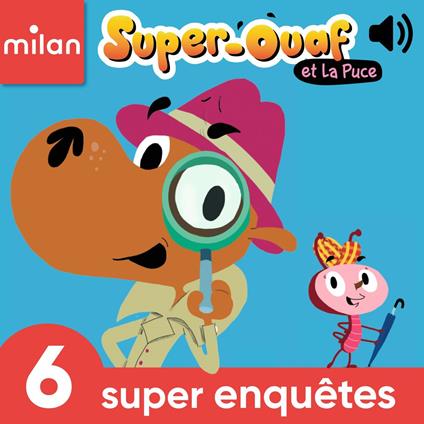 Super-Ouaf et La Puce - 6 super enquêtes