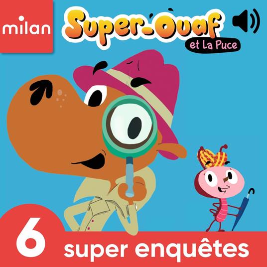 Super-Ouaf et La Puce - 6 super enquêtes