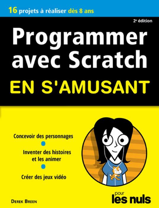 Programmer avec Scratch en s'amusant pour les Nuls - Nouvelle édition - Derek Breen,Olivier ENGLER - ebook