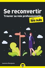 Se reconvertir - Trouver sa voie professionnelle pour les nuls