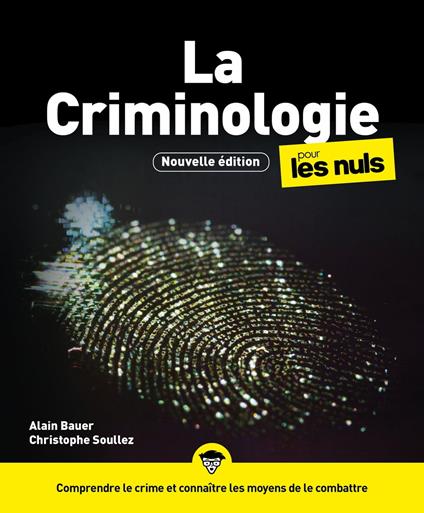 La Criminologie pour les Nuls, 3e édition - Comprendre le crime et connaître les moyens de le combat