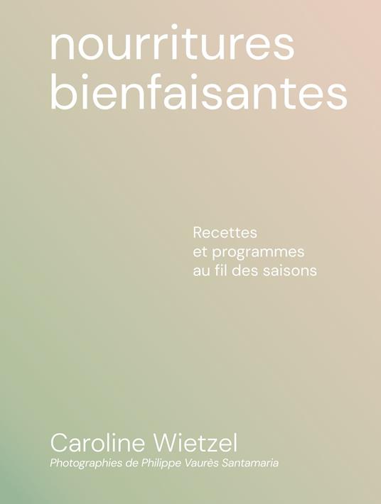 Nourritures bienfaisantes - Recettes et programmes au fil des saisons