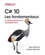 C# 10 - Les fondamentaux - Un guide quotidien pour les programmeurs