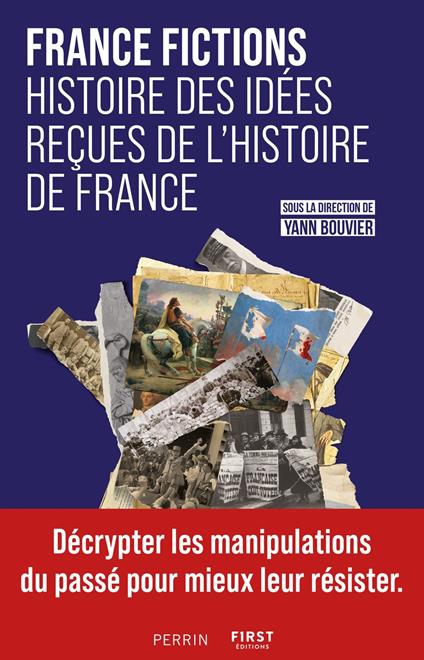 FRANCE FICTIONS. Histoire des idées reçues de l'histoire de France