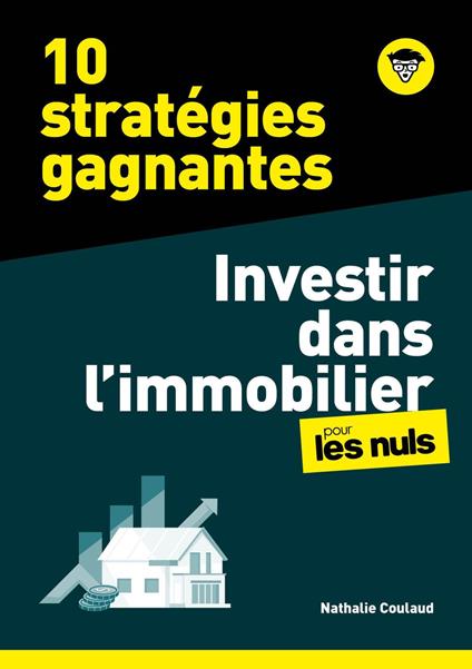10 stratégies gagnantes - Investir dans l'Immobilier pour les Nuls, mégapoche - Acheter pour louer, pour préparer sa retraite, pour défiscaliser, pour ses enfants...