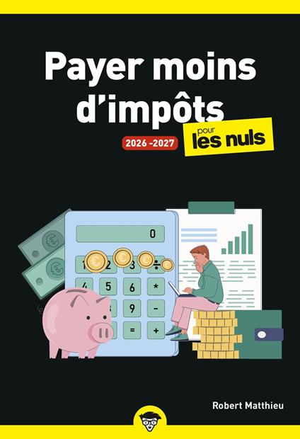 Payer moins d'impôts pour les Nuls, 2025-2026 : manuel, fiscalité, astuces légales