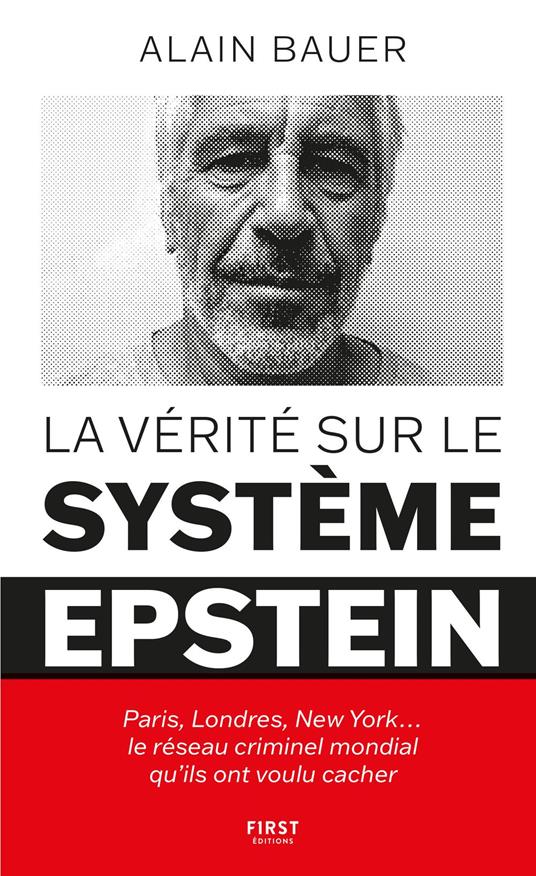 La vérité sur le système Epstein : Paris, Londres, New York le réseau criminel mondial qu'ils ont voulu cacher