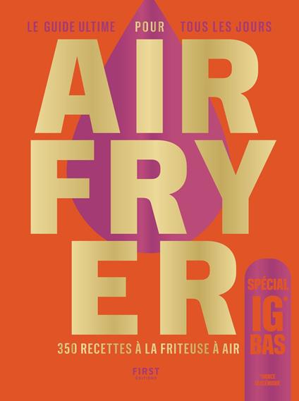 Le guide ultime de l'Airfryer IG bas