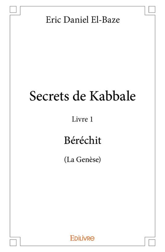 Secrets de Kabbale – Livre 1 : Béréchit (La Genèse)