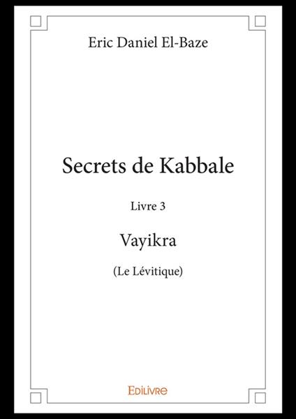 Secrets de Kabbale – Livre 3 : Vayikra (Le Lévitique)