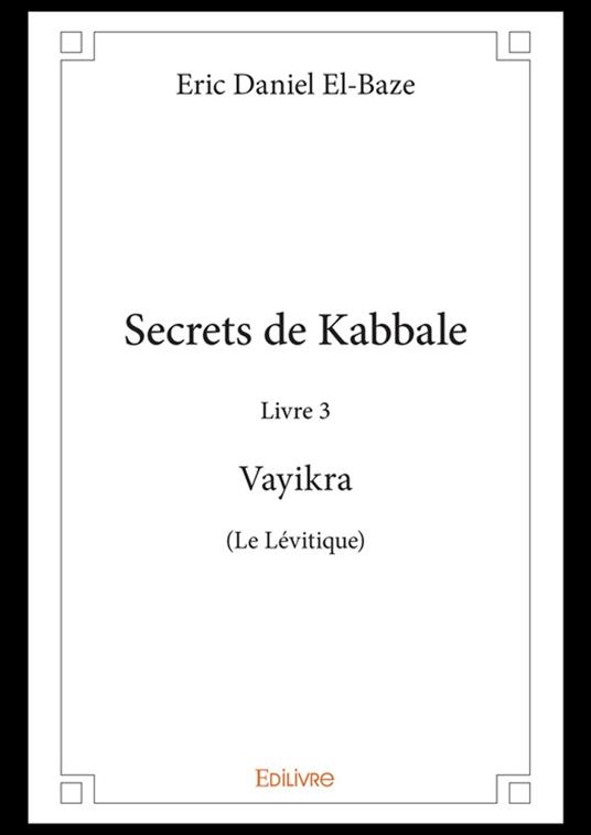 Secrets de Kabbale – Livre 3 : Vayikra (Le Lévitique)