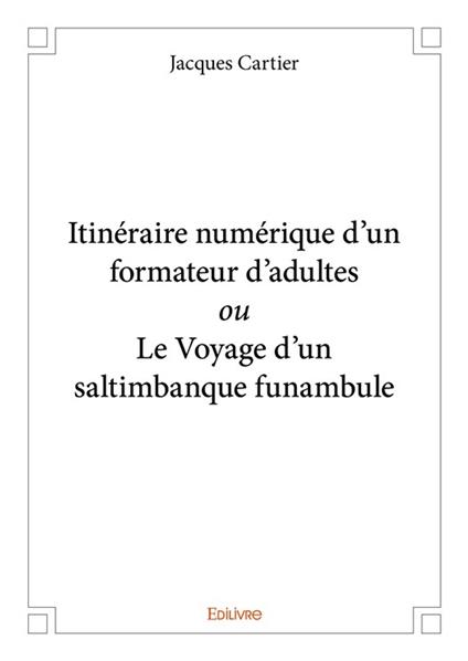 Itinéraire numérique d’un formateur d’adultes ou Le Voyage d'un saltimbanque funambule