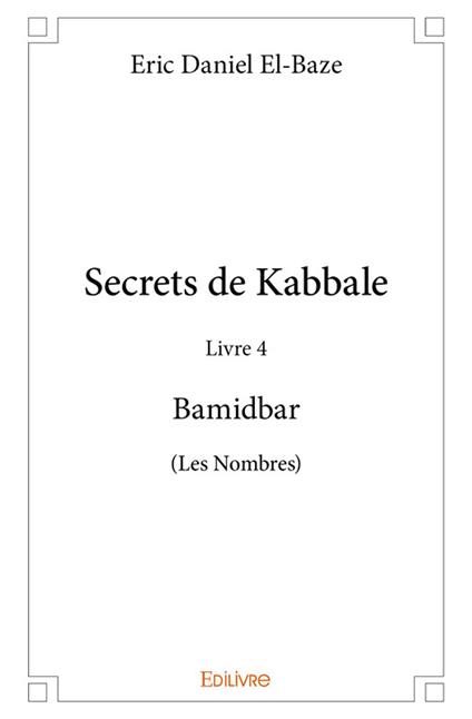 Secrets de Kabbale - Livre 4 : Bamidbar