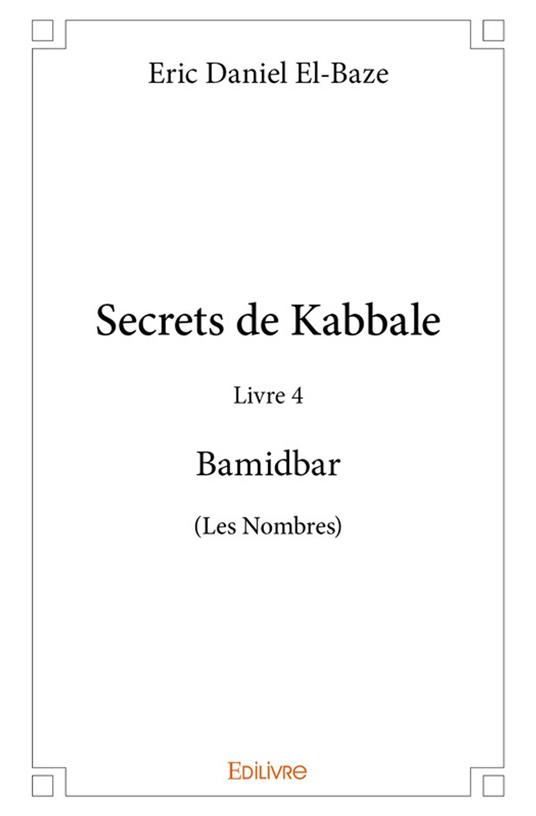 Secrets de Kabbale - Livre 4 : Bamidbar