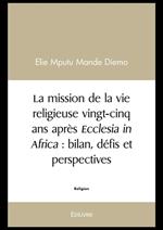 La mission de la vie religieuse vingt-cinq ans après Ecclesia in Africa : bilan, défis et perspectives