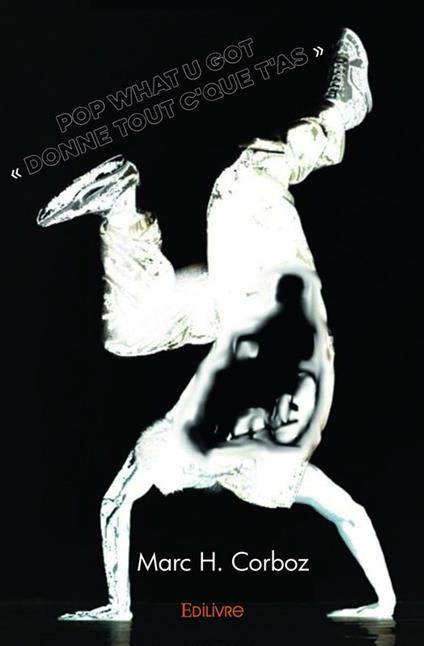 Pop What U Got « Donne tout c'que t'as » - Marc H. Corboz - ebook
