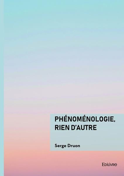 Phénoménologie, rien d'autre