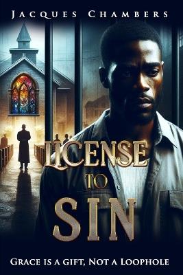 License to Sin: Grace is a Gift, Not a Loophole - Jacques Chambers - cover