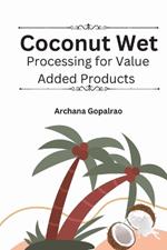 Coconut Wet Processing For Value Added Products