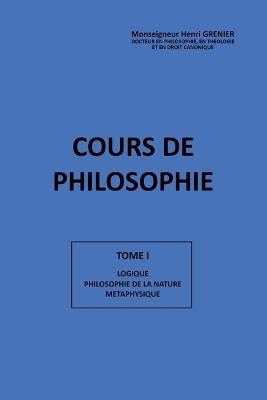 Cours de Philosophie Tome I - Henri Grenier - cover
