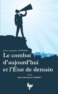 Le combat d'aujourd'hui et l'Etat de demain - Jean-Jacques Stormay - cover