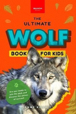 Wolves The Ultimate Wolf Book for Kids: 100+ Amazing Wolf Facts, Photos, Quiz + More - Jenny Kellett - cover