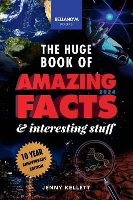 The Huge Book of Amazing Facts & Interesting Stuff 2024: Science, History, Pop Culture Facts & More 10th Anniversary Edition - Jenny Kellett - cover