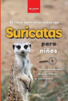 Suricatas El Libro Definitivo para Niños: Más de 100 Hechos sobre Suricatas, Fotos, Cuestionarios ¡y Más! - Jenny Kellett - cover