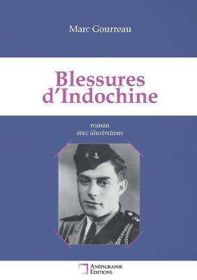 Blessures d'Indochine: Récit autour d'un drame familial Avec illustrations - Marc Gourreau - cover