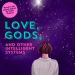 Love, Gods, And Other Intelligent Systems